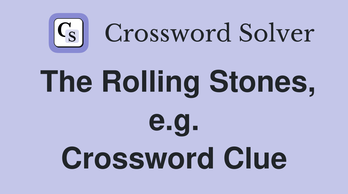 The Rolling Stones, e.g. Crossword Clue