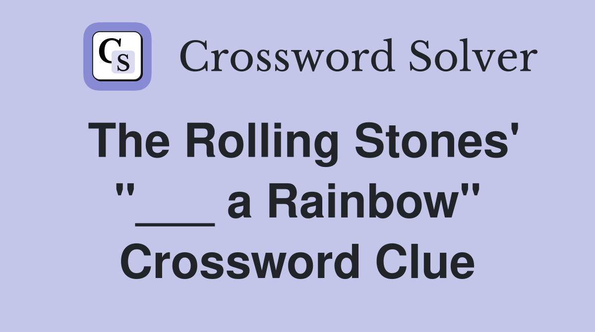 The Rolling Stones' "___ a Rainbow" Crossword Clue