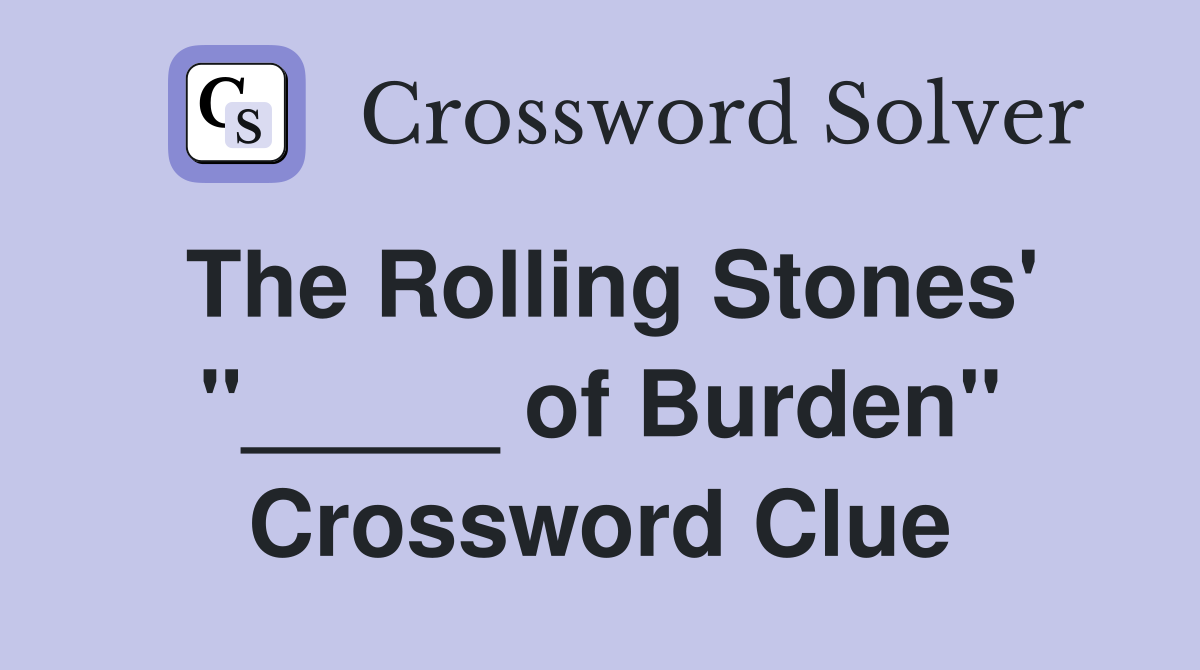 The Rolling Stones' "_____ of Burden" Crossword Clue