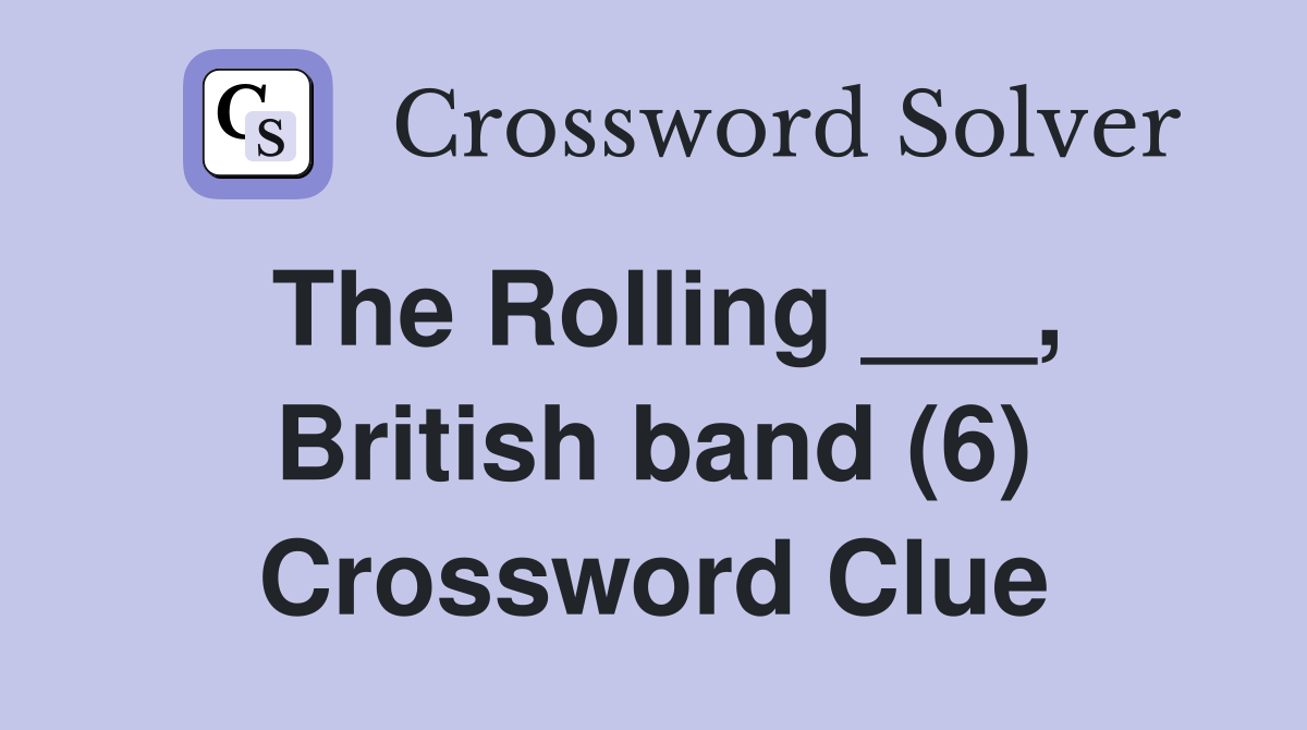 The Rolling ___, British band (6) Crossword Clue