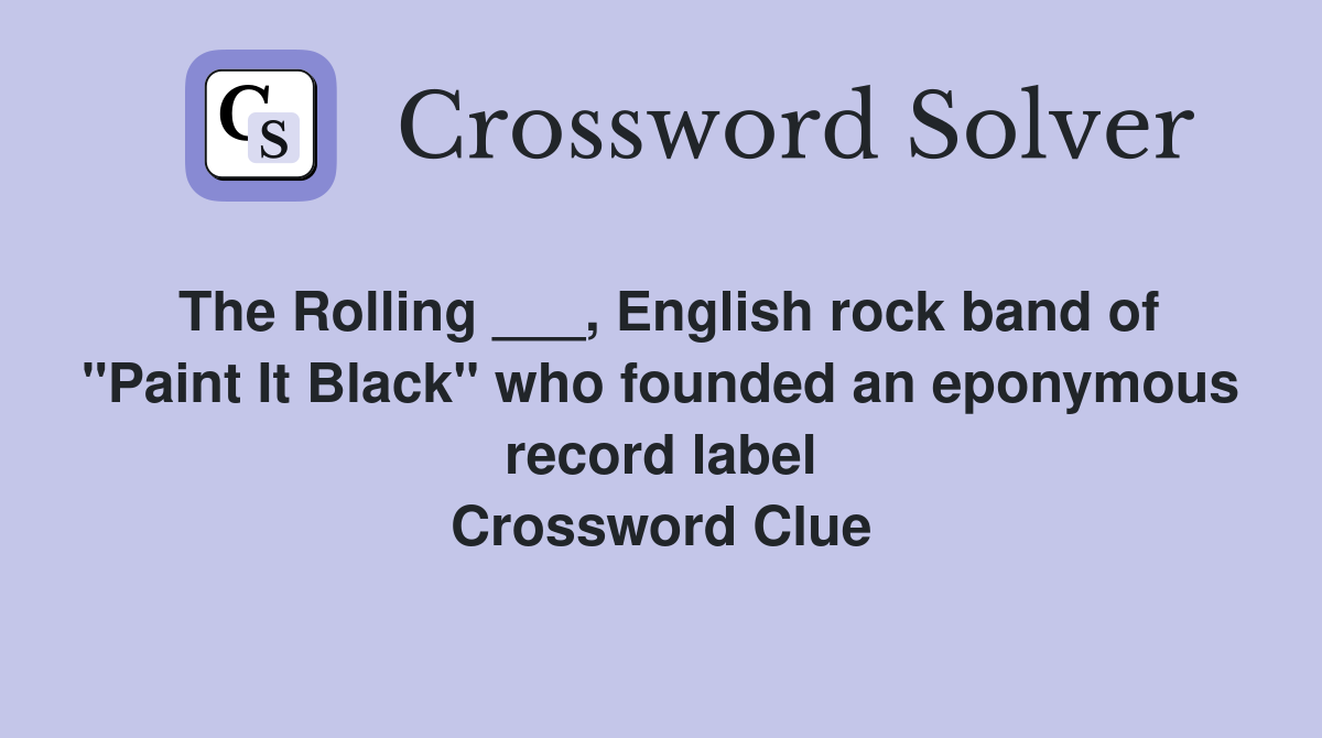 The Rolling ___, English rock band of "Paint It Black" who founded an eponymous record label Crossword Clue