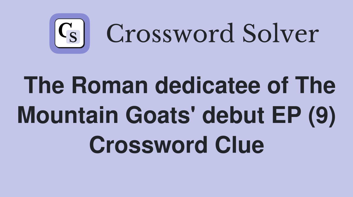 The Roman dedicatee of The Mountain Goats' debut EP (9) Crossword Clue