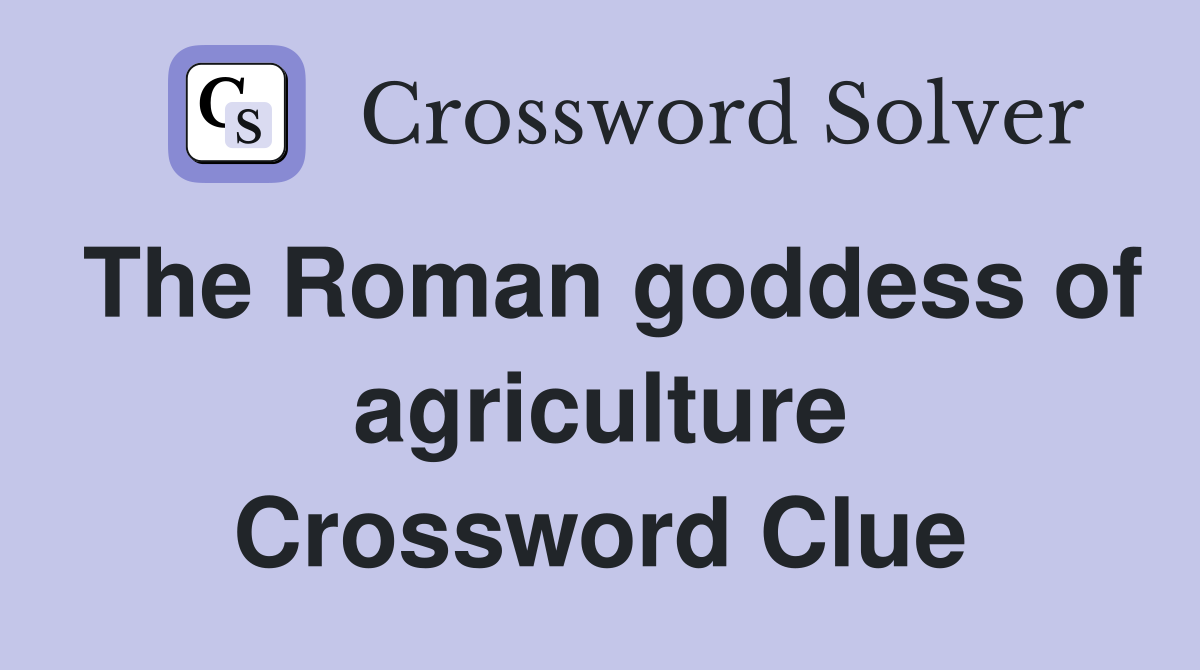 The Roman goddess of agriculture Crossword Clue