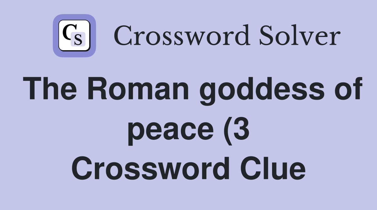 The Roman goddess of peace (3) Crossword Clue Answers Crossword Solver The Roman goddess of peace (3) Crossword Clue Answers Crossword Solver