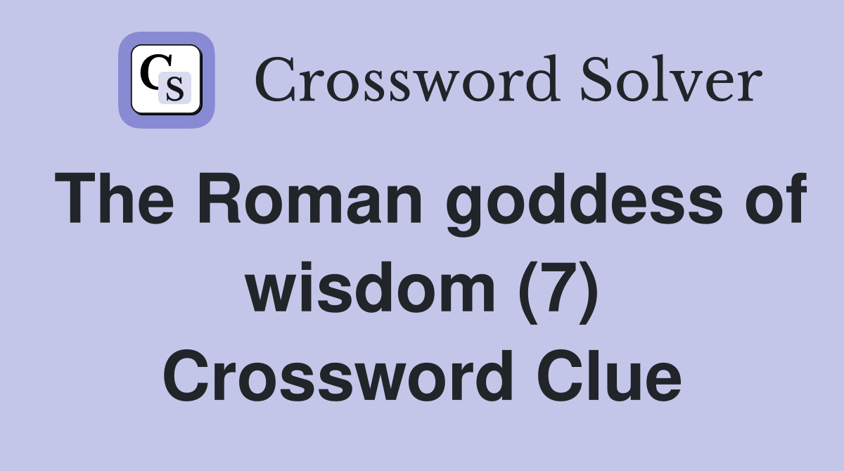 The Roman goddess of wisdom (7) Crossword Clue