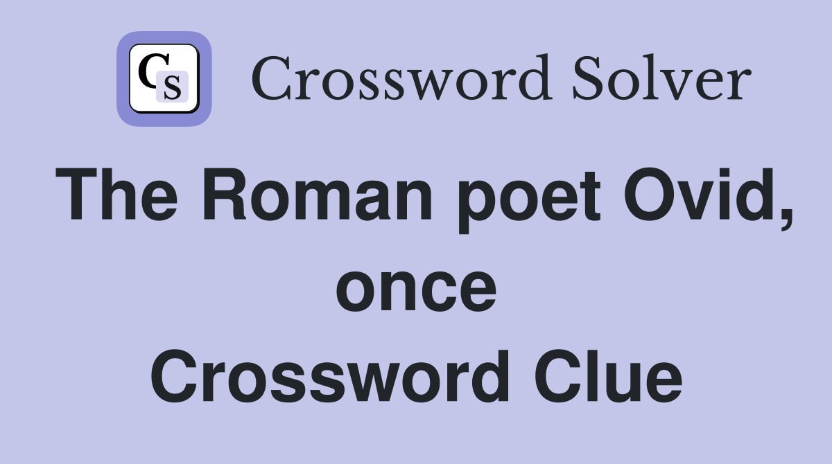 The Roman poet Ovid, once Crossword Clue