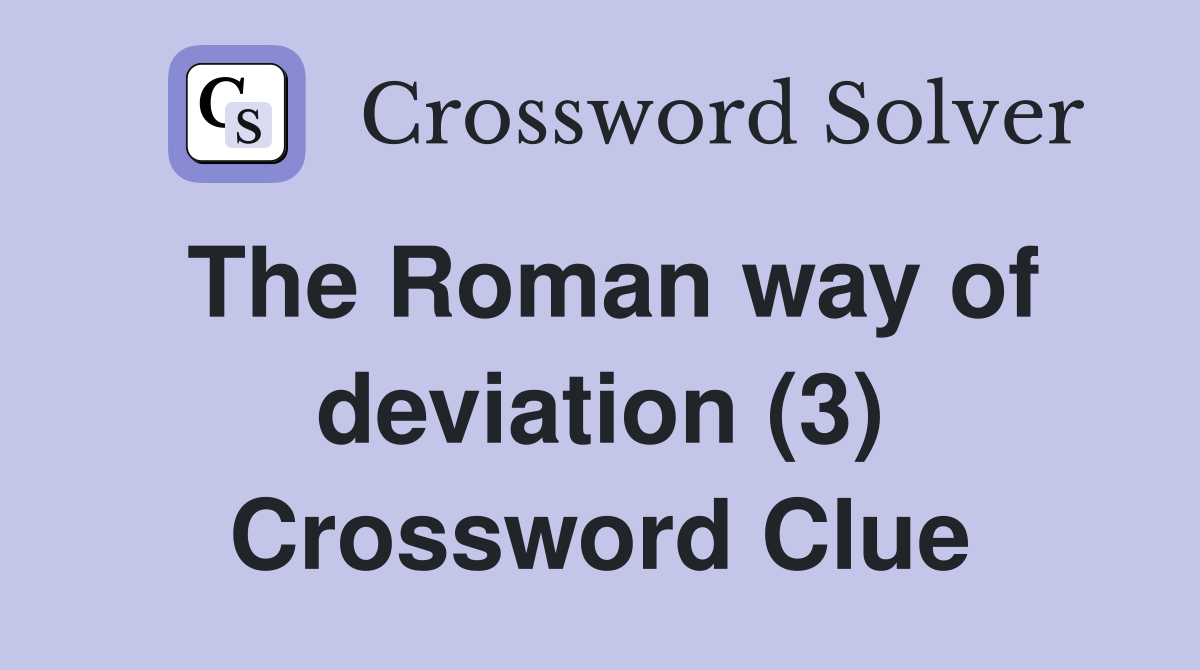 The Roman way of deviation (3) Crossword Clue