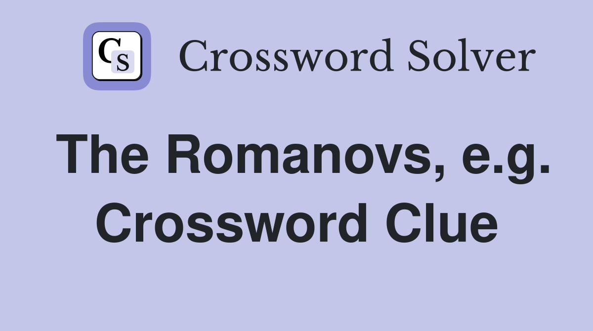 The Romanovs, e.g. Crossword Clue