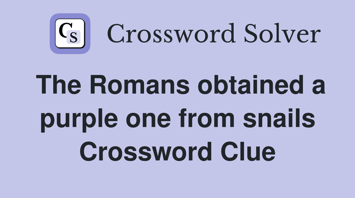 The Romans obtained a purple one from snails Crossword Clue
