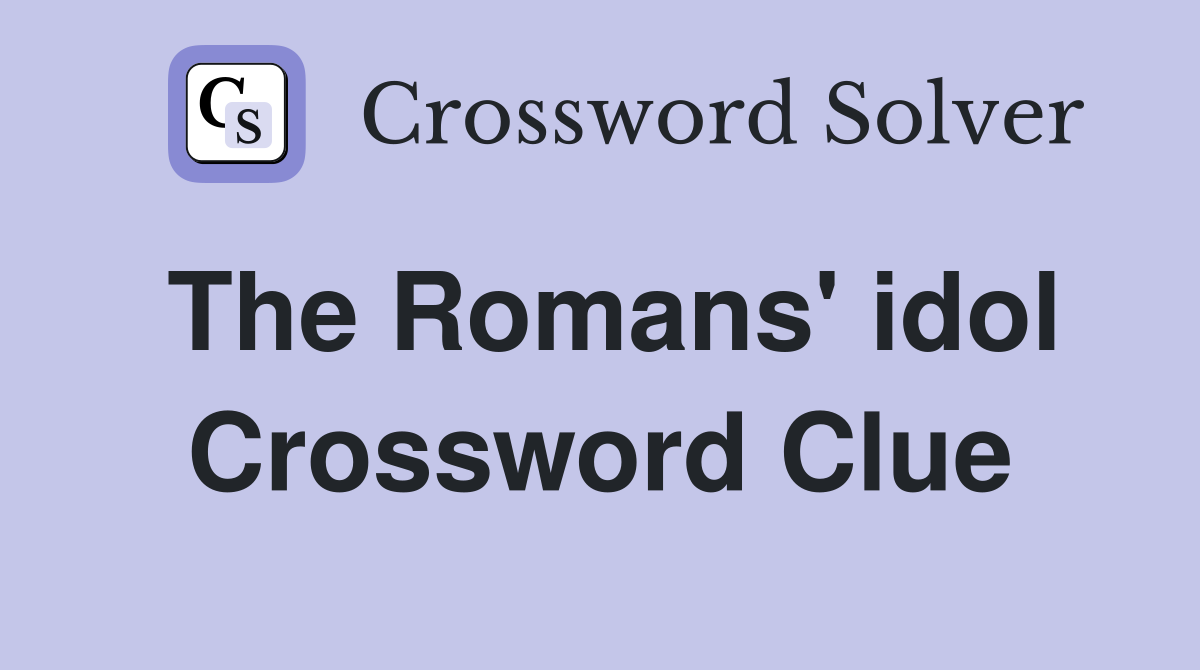 The Romans' idol Crossword Clue