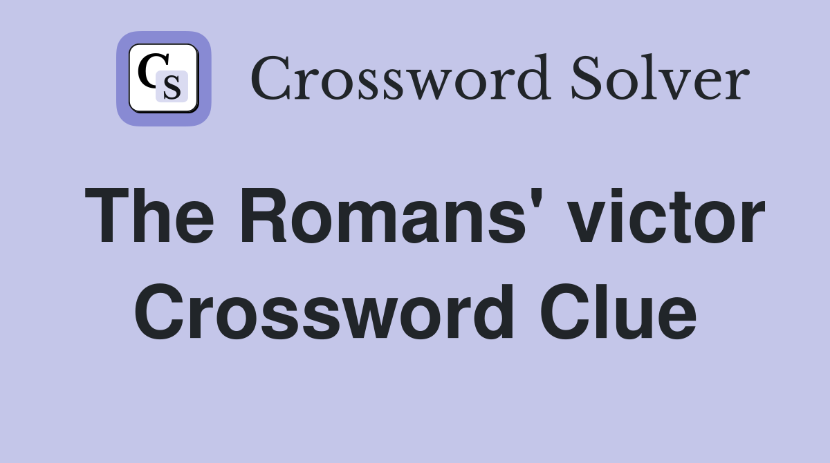 The Romans' victor Crossword Clue
