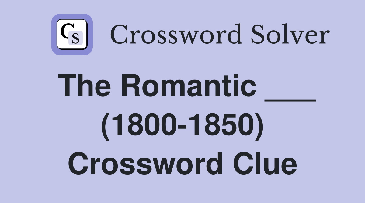 The Romantic ___ (1800-1850) Crossword Clue