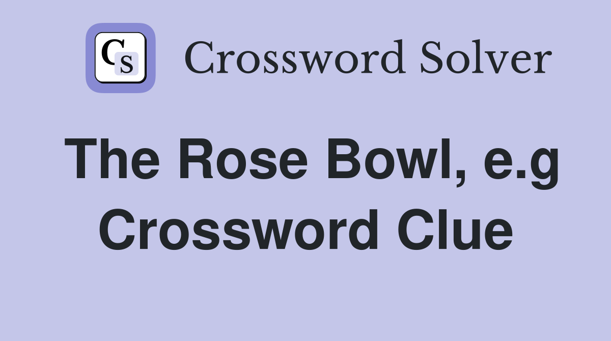 The Rose Bowl, e.g Crossword Clue