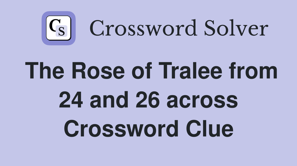 The Rose of Tralee from 24 and 26 across Crossword Clue