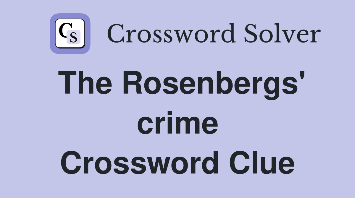 The Rosenbergs' crime Crossword Clue
