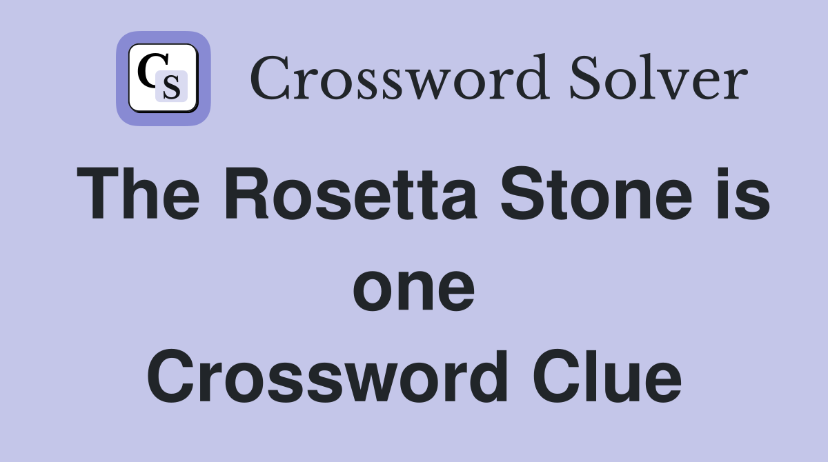 The Rosetta Stone is one Crossword Clue