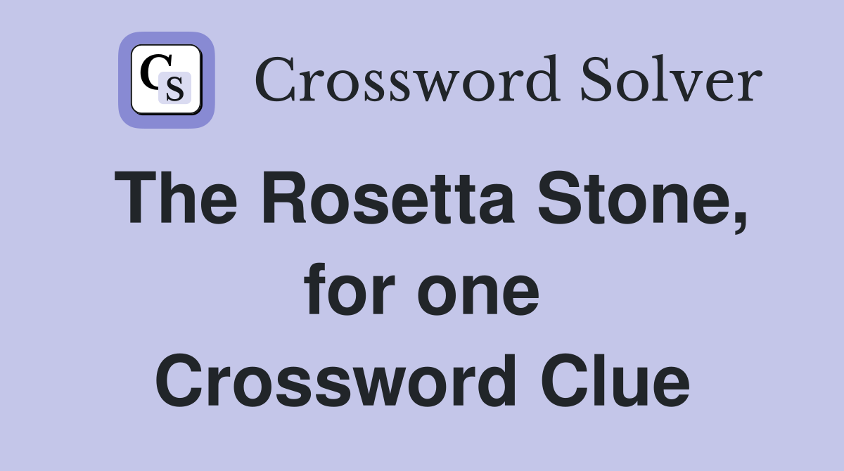 The Rosetta Stone, for one Crossword Clue