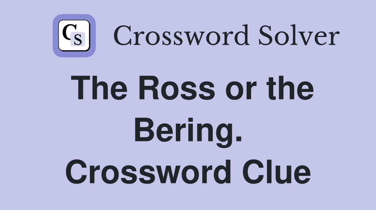 The Ross or the Bering. Crossword Clue