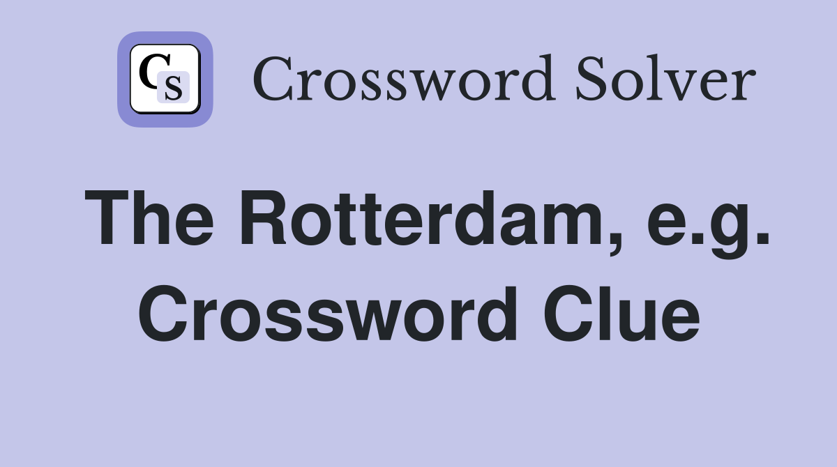 The Rotterdam, e.g. Crossword Clue