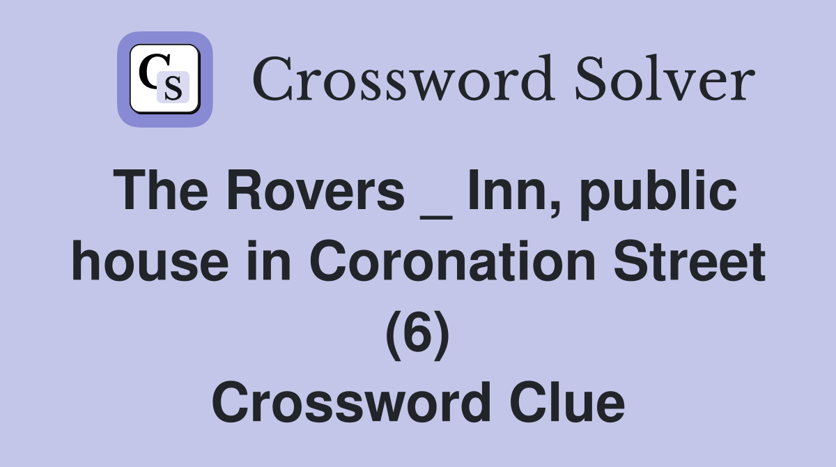 The Rovers _ Inn, public house in Coronation Street (6) Crossword Clue