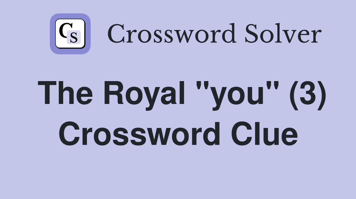 The Royal "you" (3) Crossword Clue