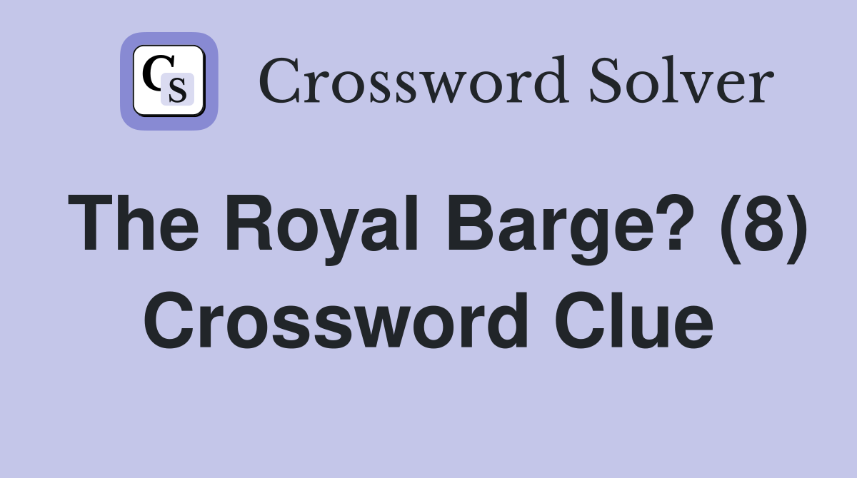 The Royal Barge? (8) Crossword Clue