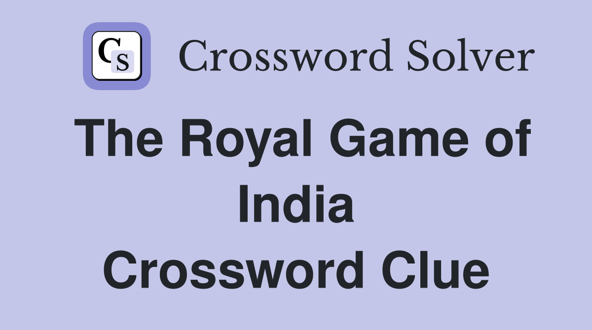 The Royal Game of India Crossword Clue