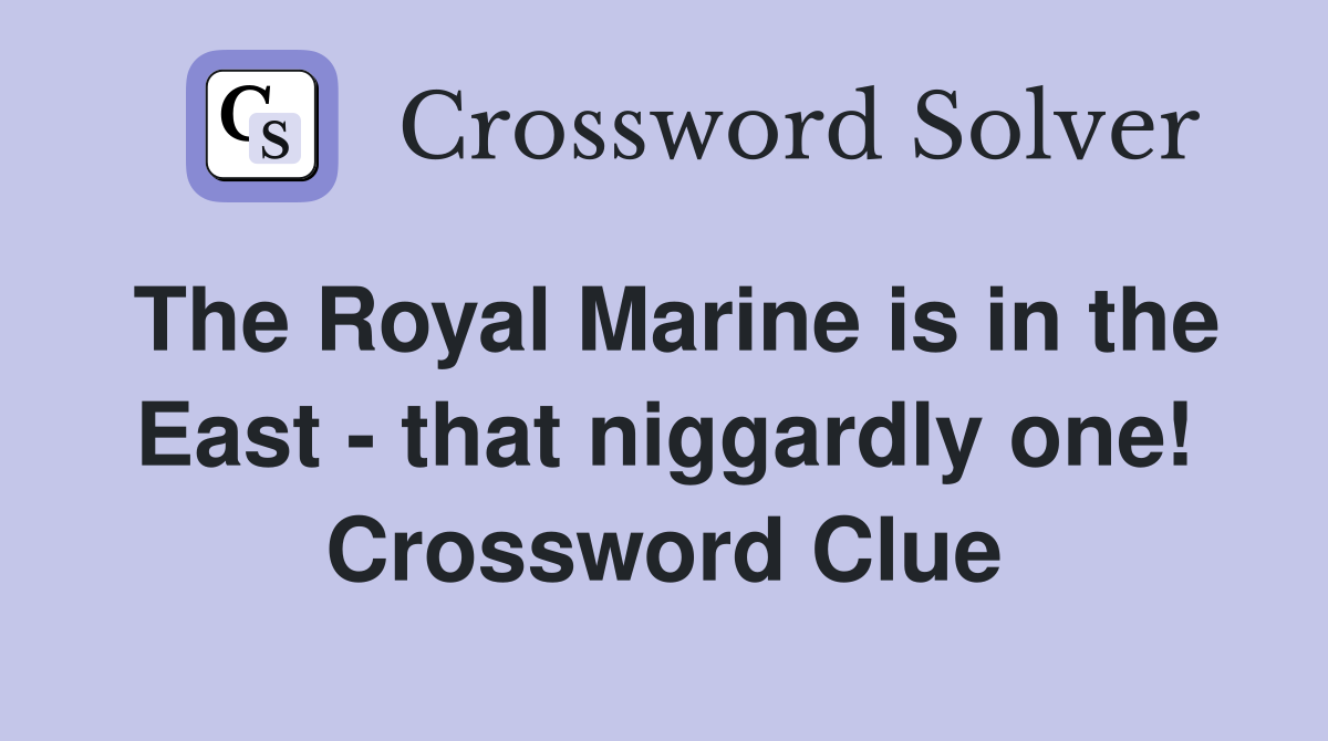 The Royal Marine is in the East - that niggardly one! Crossword Clue