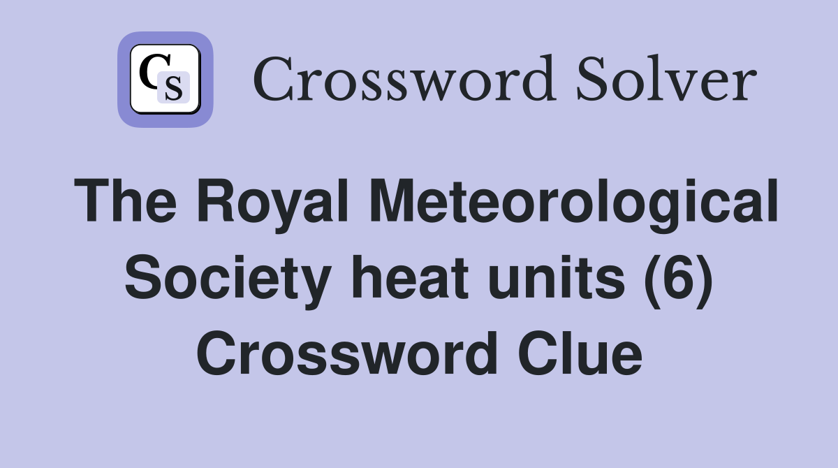 The Royal Meteorological Society heat units (6) Crossword Clue