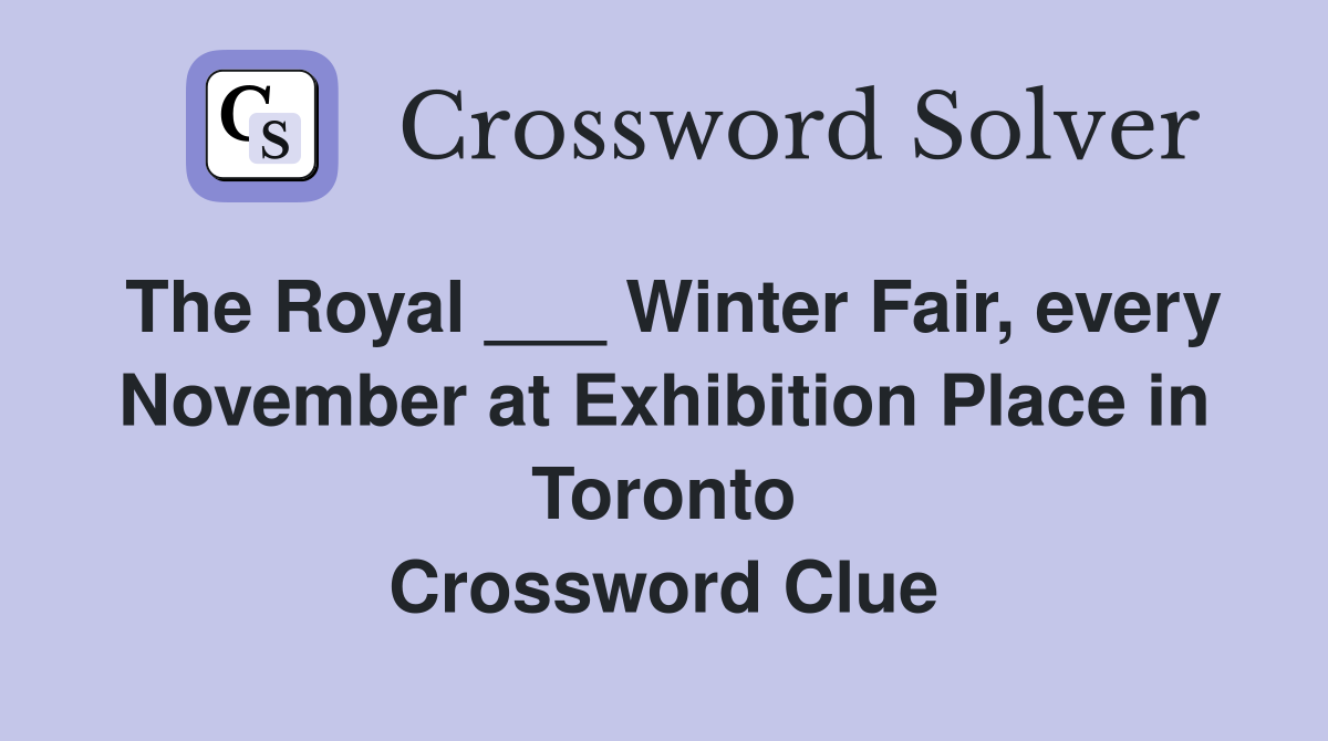 The Royal ___ Winter Fair, every November at Exhibition Place in Toronto Crossword Clue