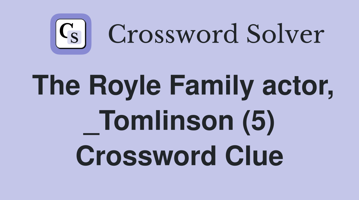 The Royle Family actor, _Tomlinson (5) Crossword Clue
