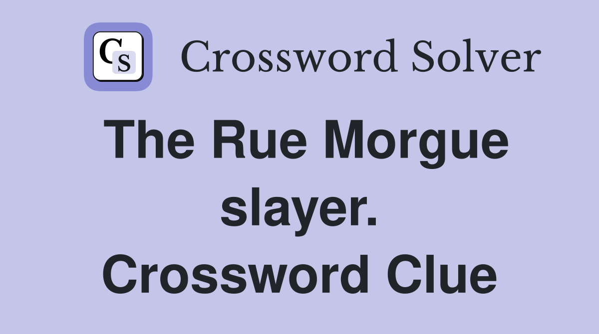 The Rue Morgue slayer. Crossword Clue