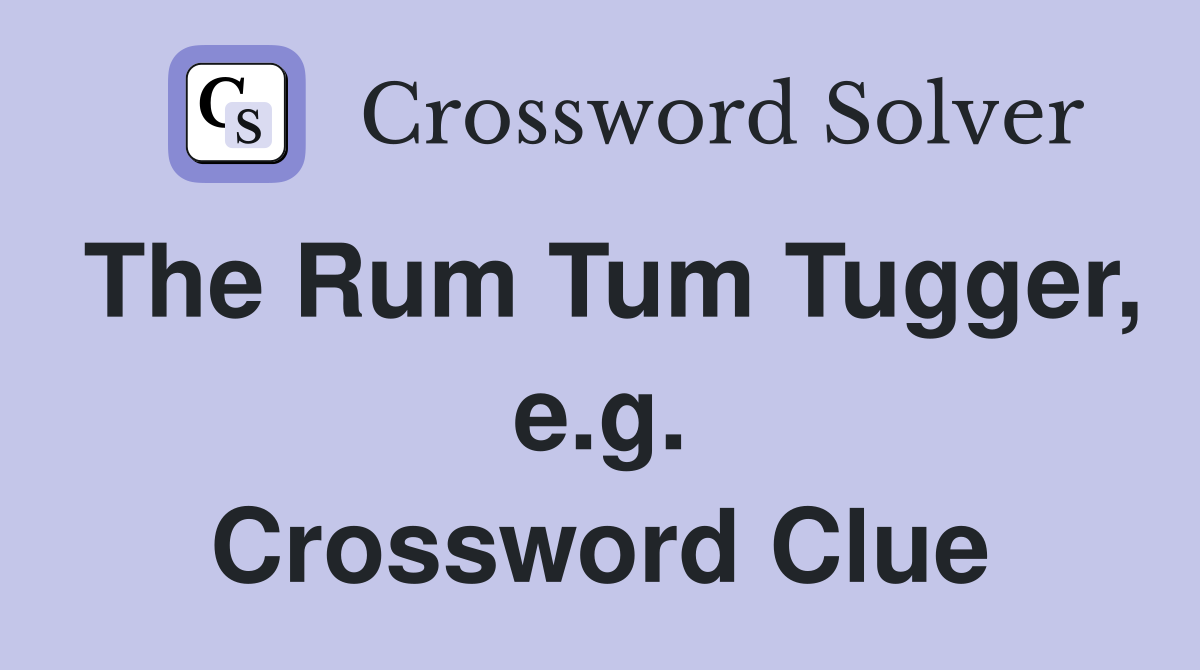 The Rum Tum Tugger, e.g. Crossword Clue
