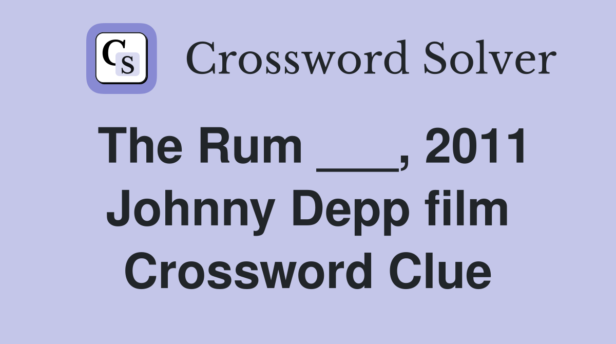 The Rum ___, 2011 Johnny Depp film Crossword Clue