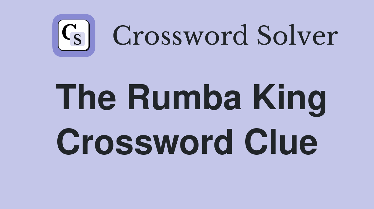 The Rumba King Crossword Clue