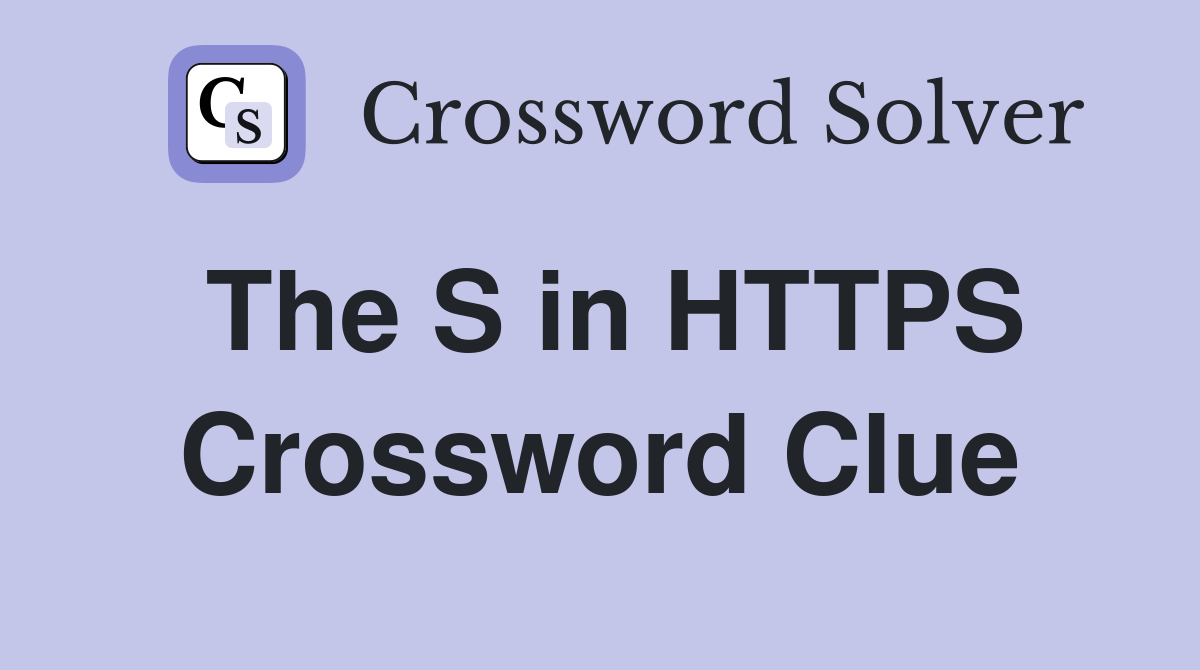 The S in HTTPS Crossword Clue