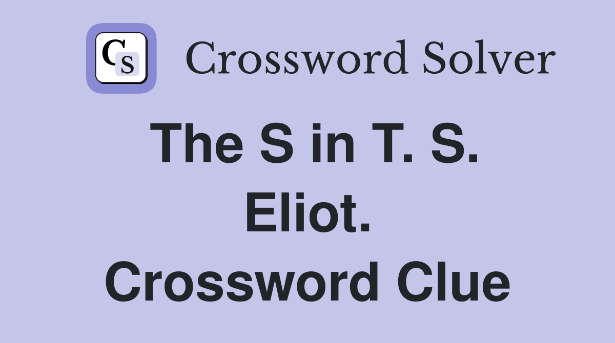 The S in T. S. Eliot. Crossword Clue