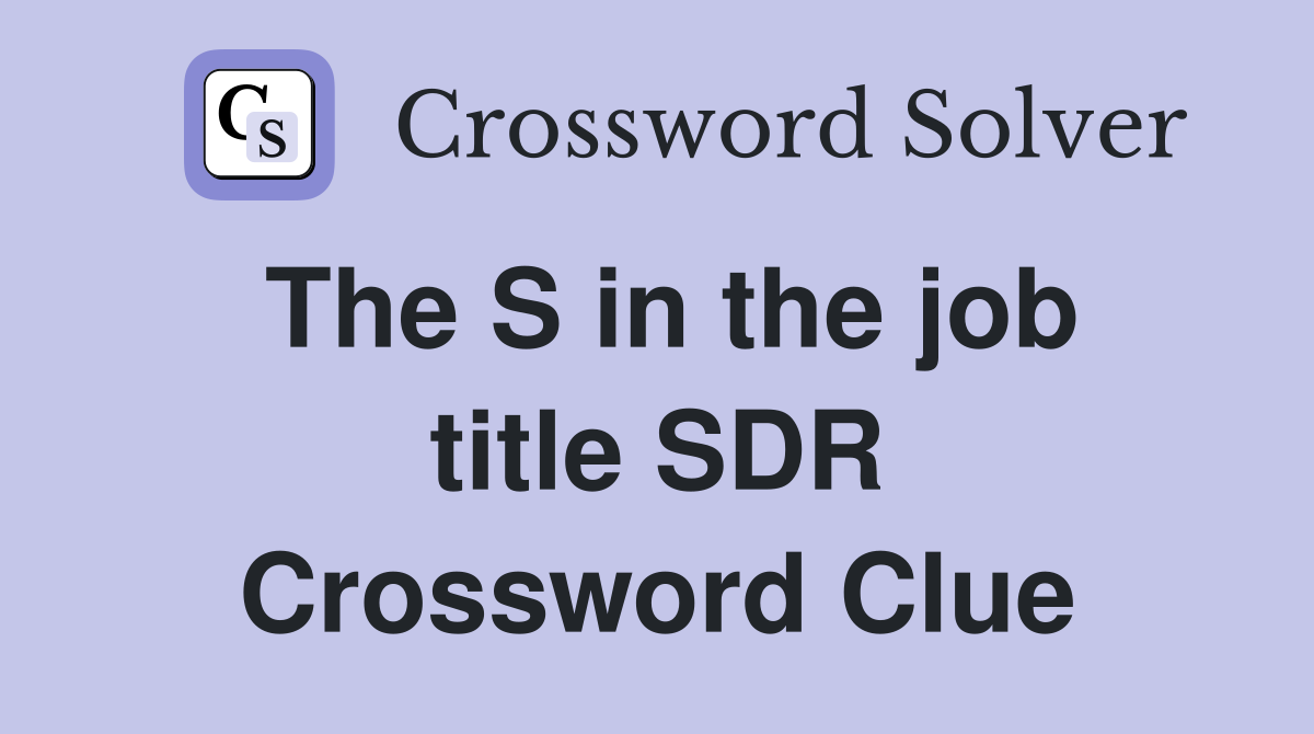 The S in the job title SDR Crossword Clue