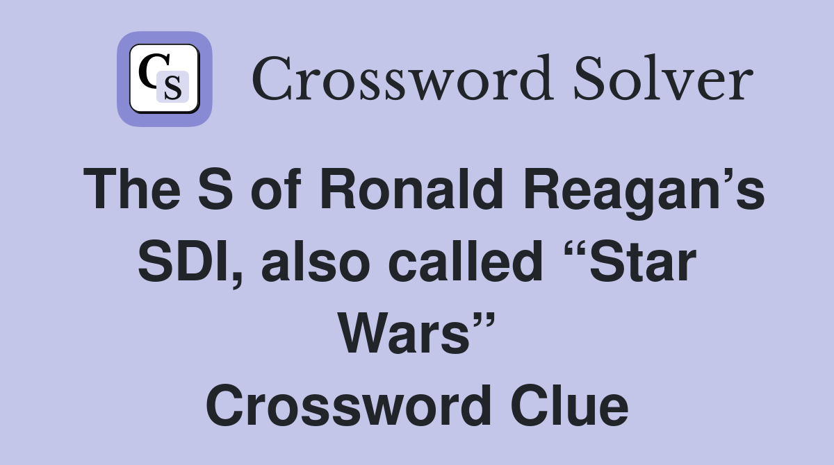The S of Ronald Reagan’s SDI, also called “Star Wars” Crossword Clue