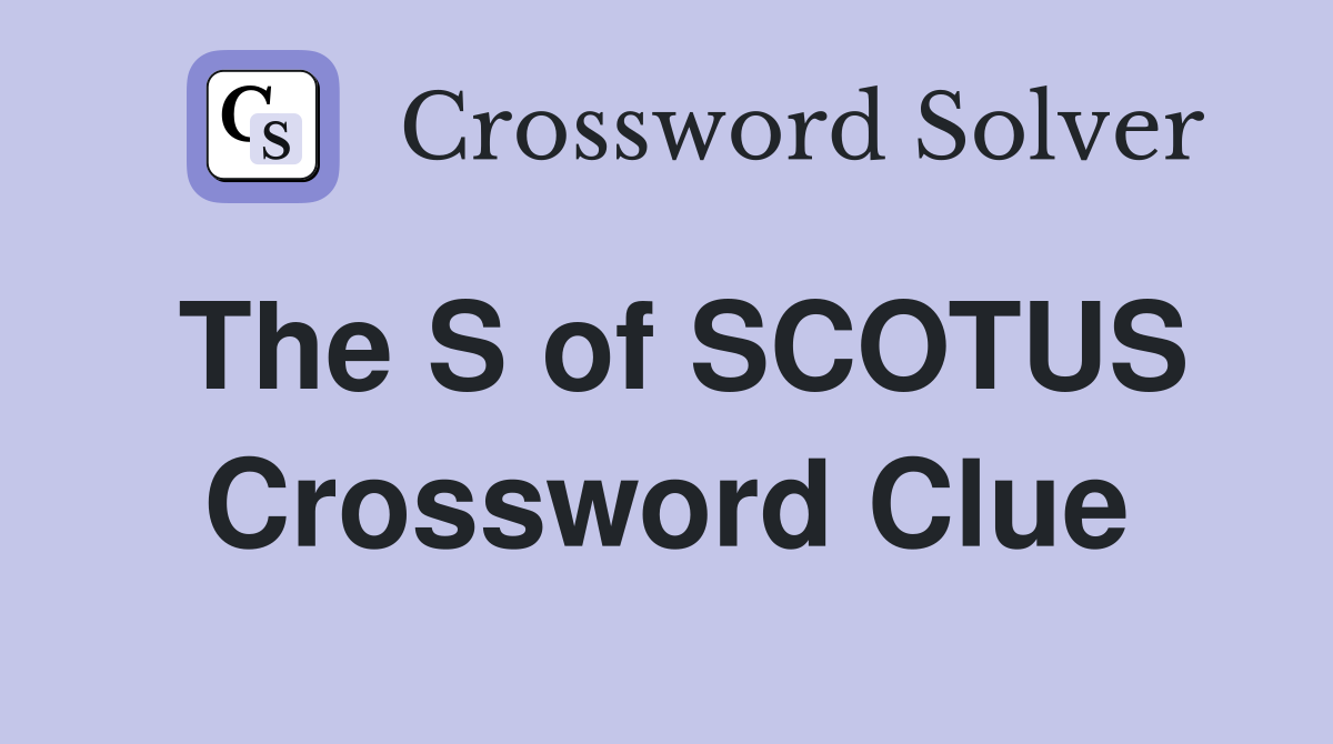 The S of SCOTUS Crossword Clue