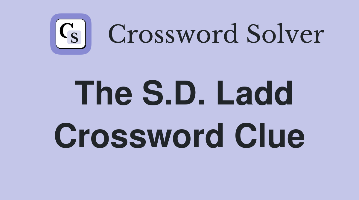 The S.D. Ladd Crossword Clue