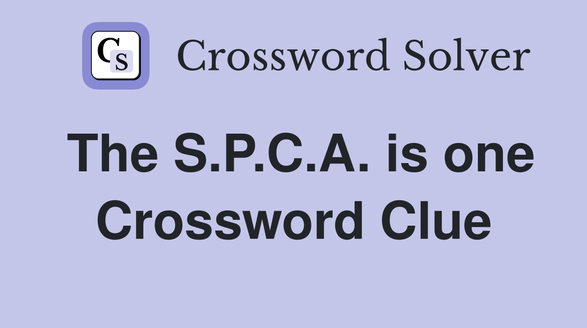The S.P.C.A. is one Crossword Clue