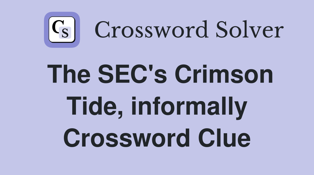 The SEC's Crimson Tide, informally Crossword Clue