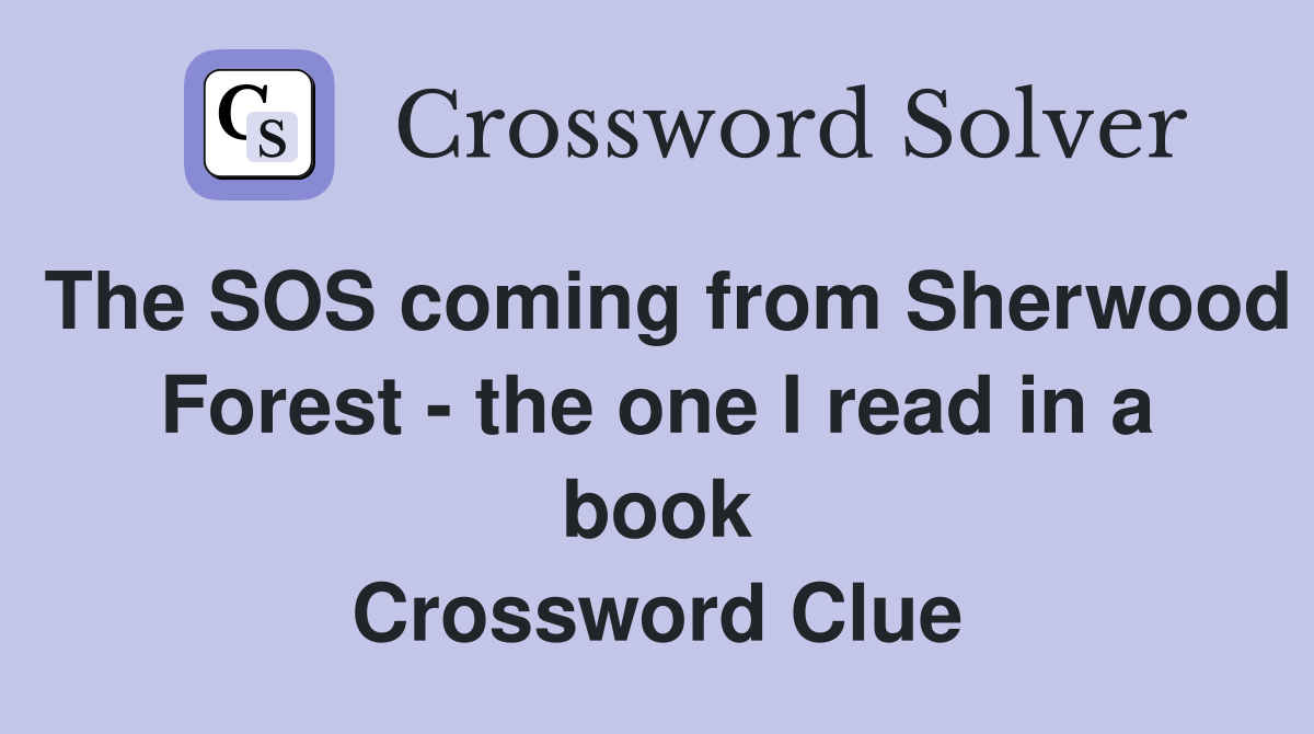 The SOS coming from Sherwood Forest - the one I read in a book Crossword Clue