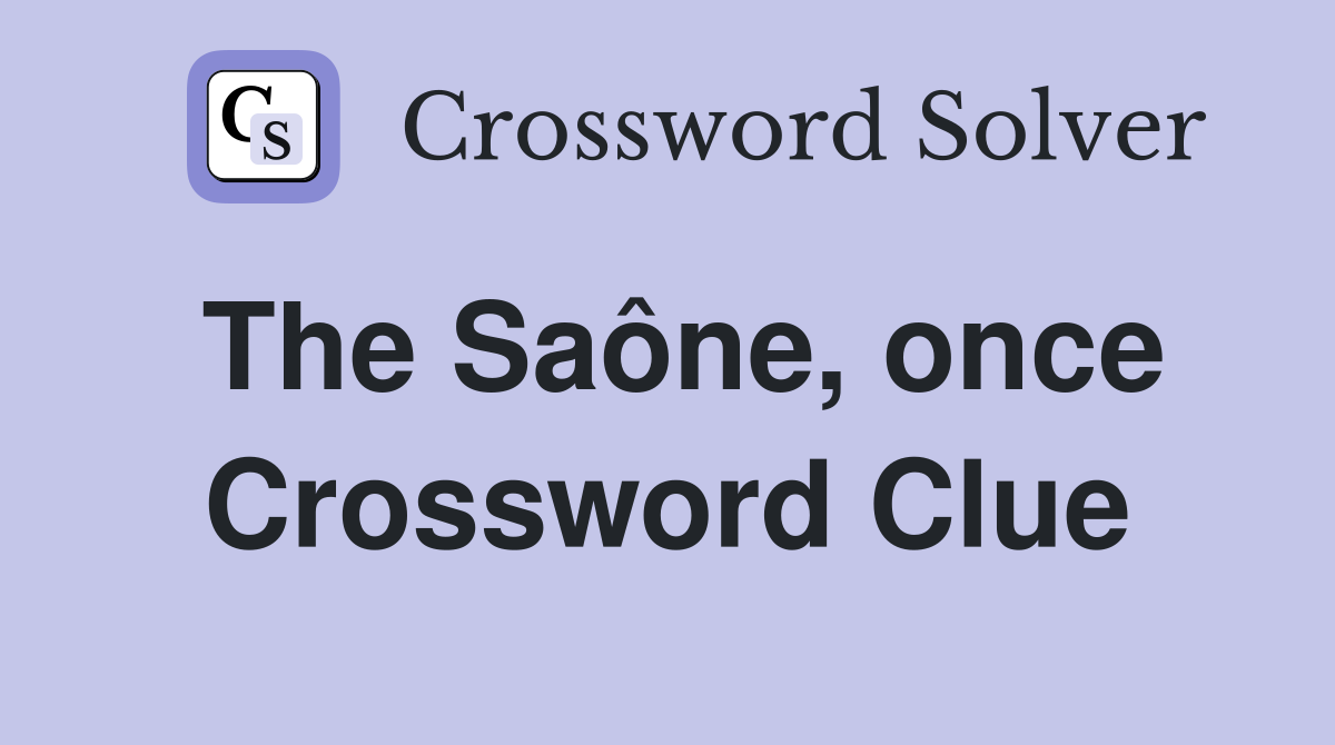 The Saône, once Crossword Clue