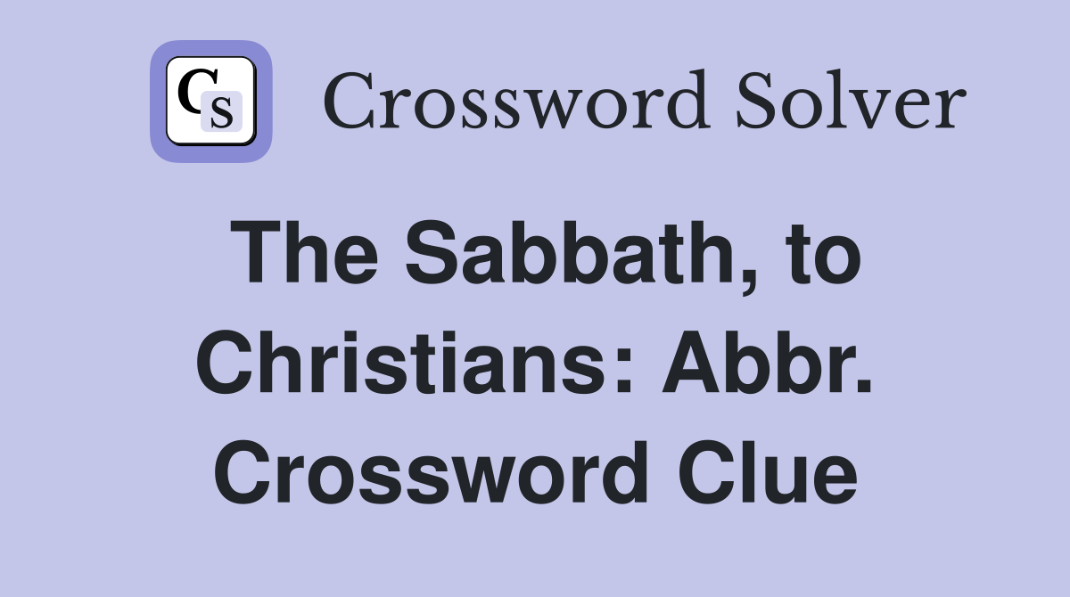 The Sabbath, to Christians: Abbr. Crossword Clue