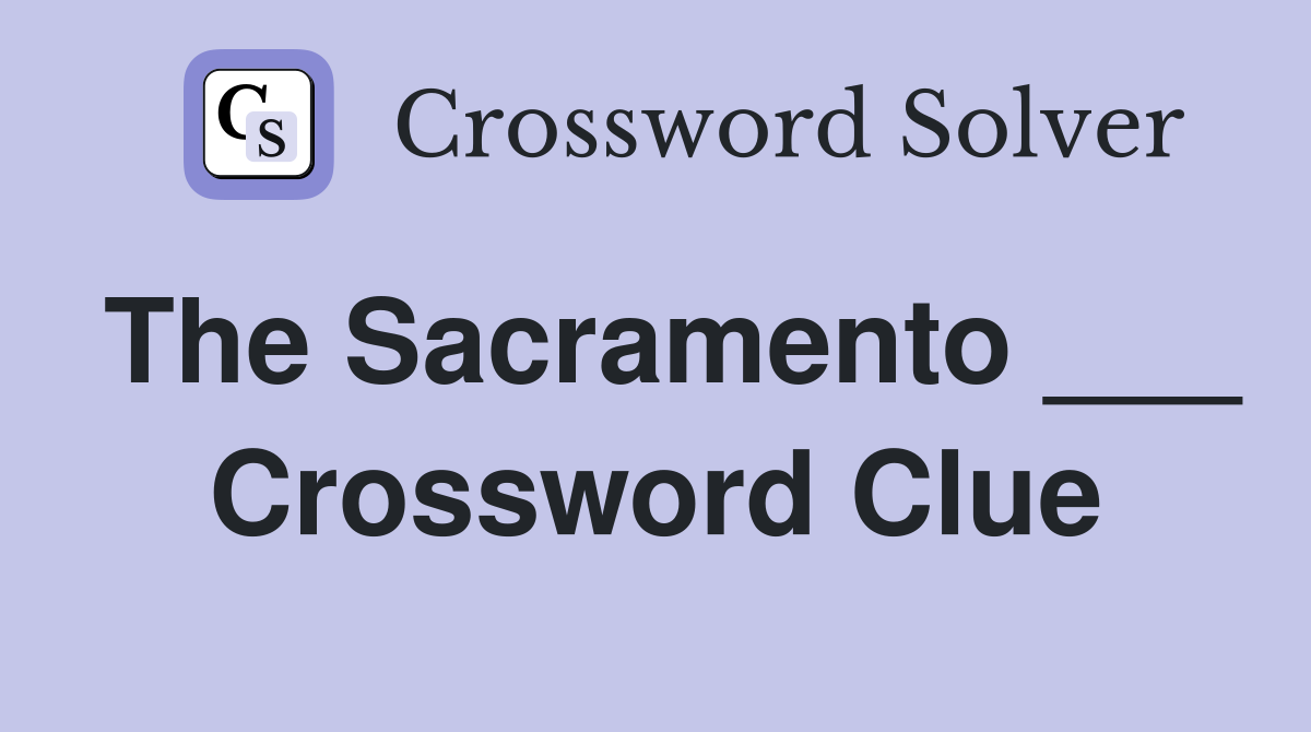The Sacramento ___ Crossword Clue