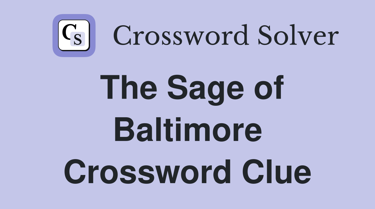 The Sage of Baltimore Crossword Clue