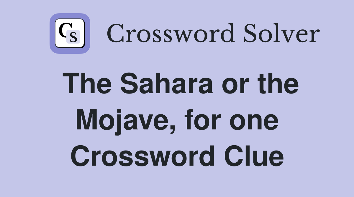 The Sahara or the Mojave, for one Crossword Clue