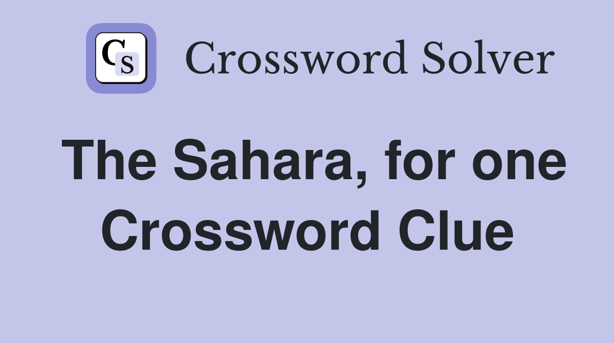 The Sahara, for one Crossword Clue